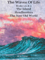 The Waves of Life, Books 1,2,&3 The Island, Headhunters, & The New Old World