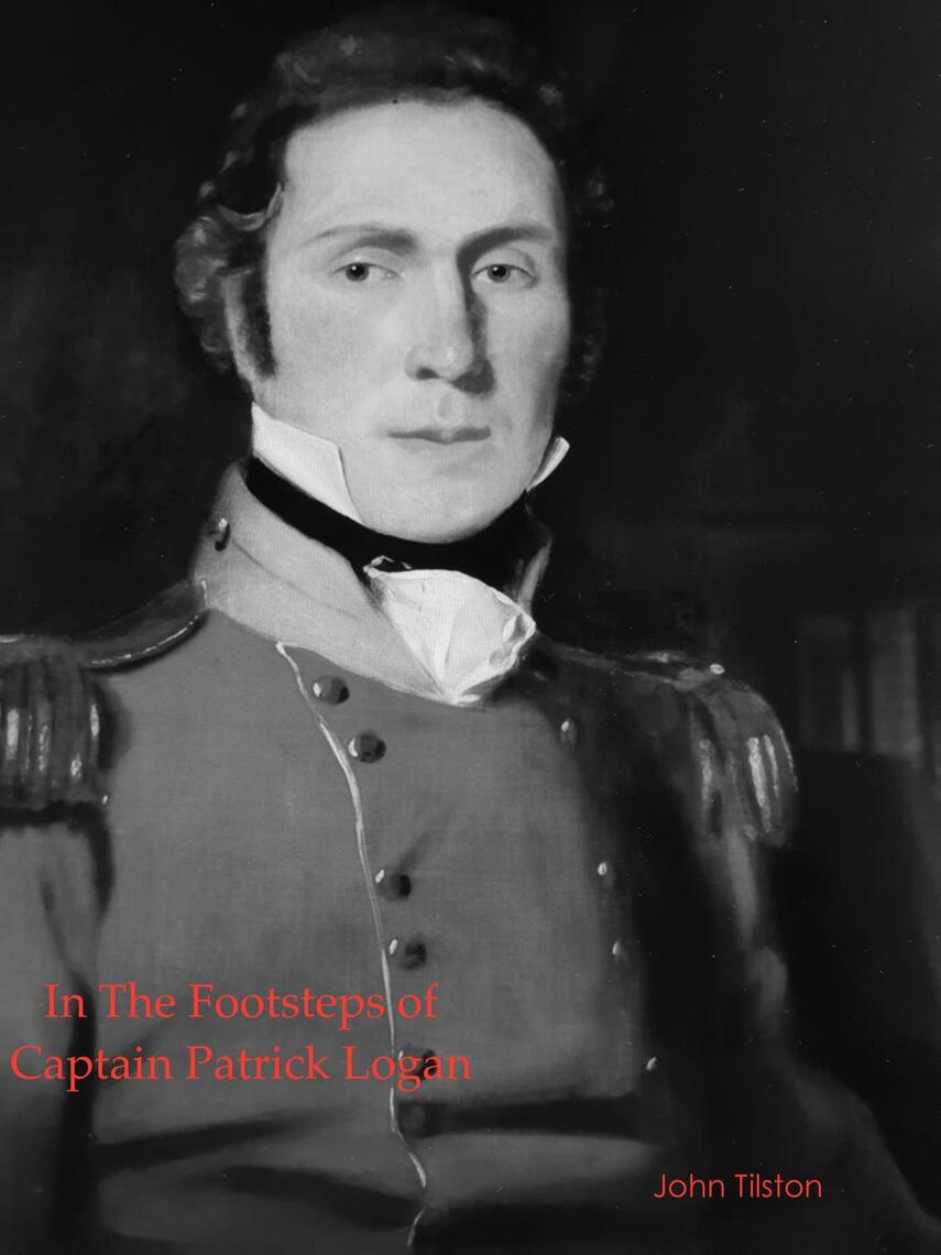 In the Footsteps of Captain Patrick Logan by John Tilston (Ebook ...
