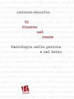 Ti ricordo nel cuore: Psicologia della perdita e del lutto