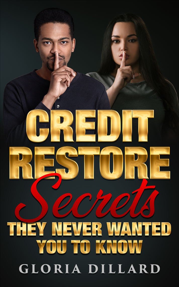 Credit Restore Secrets They Never Wanted You to Know by Gloria Dillard