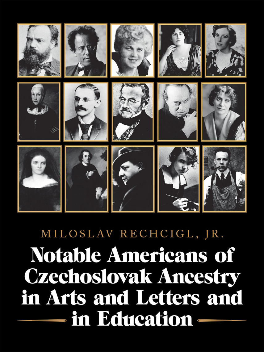 Notable Americans of Czechoslovak Ancestry in Arts and Letters and in  Education by Miloslav Rechcigl Jr. - Ebook | Scribd