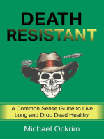 Death Resistant: A Common Sense Guide to Live Long and Drop Dead Healthy