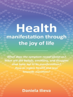 Health-manifestation through the Joy of Life: What Does the Symptom Reveal about Us? What Are the Beliefs, Emotions, and Thoughts That Have Led to Its Manifestation? How to Regain Health and Love towards Ourselves?