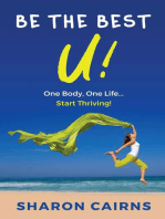 Be The Best U: One Body, One Life - Start Thriving!