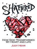 Shattered: How God Transformed MY Heart and Life