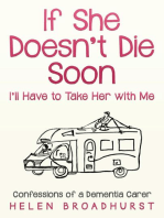 If She Doesn't Die Soon I'll Have to Take Her With Me: Confessions of a Dementia Carer