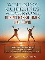 Wellness Guidelines for Everyone during Harsh Times like Covid: Practical Guidelines to Recover Your Health, Stay Motivated and Being Better