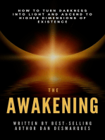 The Awakening: How to Turn Darkness Into Light and Ascend to Higher Dimensions of Existence