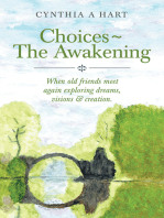 Choices~The Awakening: When Old Friends Meet Again Exploring Dreams, Visions & Creation.