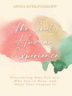 The Soul's Human Experience: Discovering Who You Are, Why You're Here, and What Your Purpose Is
