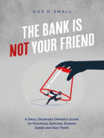 The Bank is Not Your Friend: A Small Business Owner's Guide to Financial Survival During Good and Bad Times