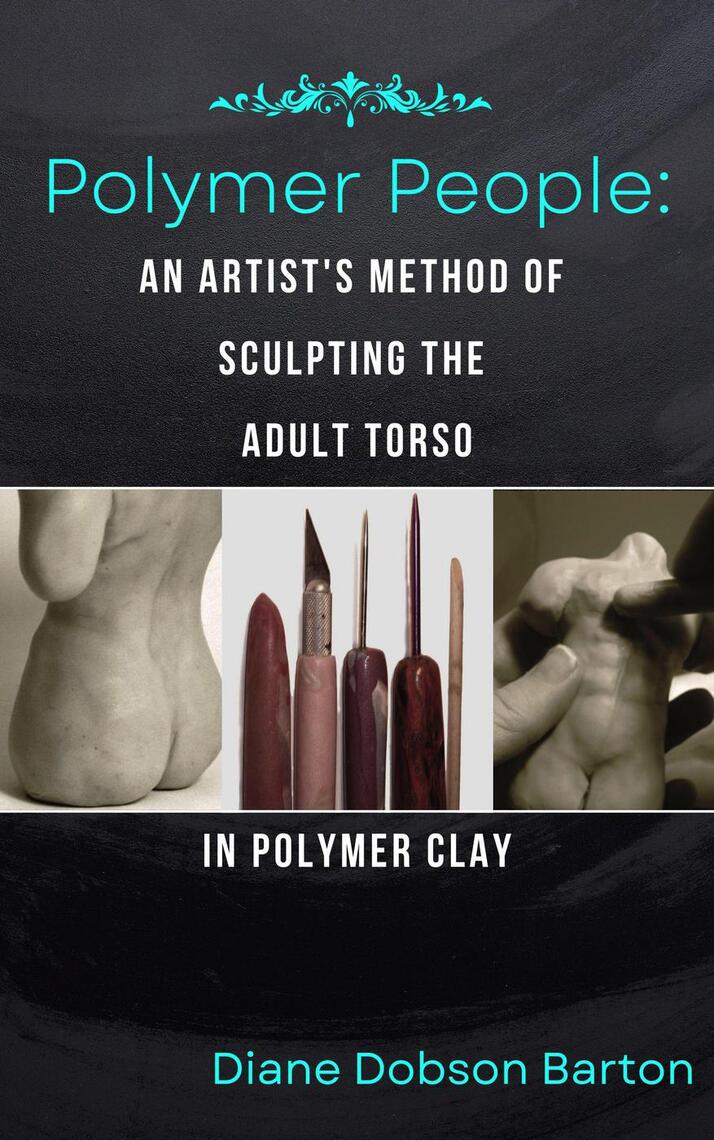 Polymer People An Artist's Method Of Sculpting The Adult Torso In ...
