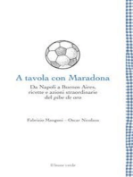 A tavola con Maradona: Da Napoli a Buenos Aires, ricette e azioni straordinarie del pibe de oro