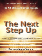 The Next Step Up: The Art of Instant Stress Release, How to use your innate powers to create the life you want