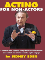 ACTING FOR NON-ACTORS: A Handbook About Employing Acting Skills to Succeed in Business and Social Like and to Better Speak the English Language