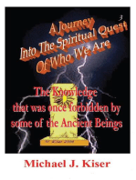 A Journey Into The Spiritual Quest of Who We Are: Book 3 - The Knowledge that was once forbidden by some of the Ancient Beings