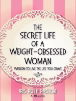 The Secret Life of a Weight-Obsessed Woman: Wisdom to live the life you crave