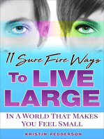 11 Sure Fire Ways To Live Large: In A World That Makes You Feel Small