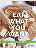 EAT WHAT YOU WANT: How to feel better when you eat, without changing what you eat!