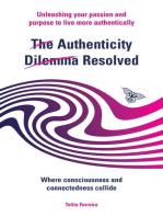 The Authenticity Dilemma Resolved: Unleashing your passion and purpose to live more authentically