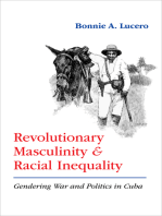 Revolutionary Masculinity and Racial Inequality: Gendering War and Politics in Cuba