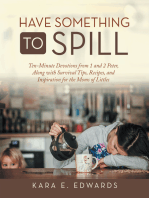 Have Something to Spill: Ten-Minute Devotions from 1 and 2 Peter, Along with Survival Tips, Recipes, and Inspiration for the Moms of Littles