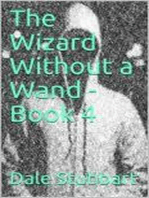 The Wizard Without a Wand - Book 4: The Epsilogue: The Wizard Without a Wand, #4