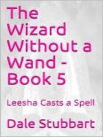 The Wizard Without a Wand - Book 5: Leesha Casts a Spell: The Wizard Without a Wand, #5