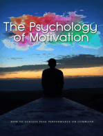 The Psychology Of Motivation: How to Achieve Peak Performance on Command