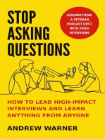 Stop Asking Questions: How to Lead High-Impact Interviews and Learn Anything from Anyone