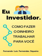 Eu Investidor: Como Fazer o Dinheiro Trabalhar Para Você