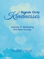 Speak Only Kindnesses: Volume 3: Mastering the New Energy