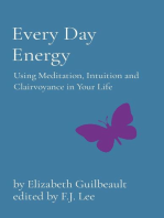 Every Day Energy: Using Meditation, Intuition and Clairvoyance in Your Life