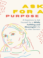 Ask For a Purpose: 8 Questions to Ask Yourself for a Wildly Fulfilling and Meaningful Life