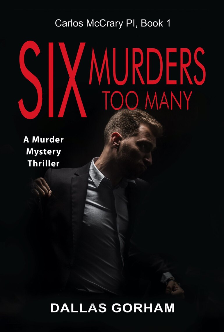 Six Murders Too Many (Carlos McCrary PI, Book 1) by Dallas Gorham