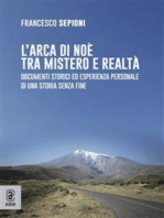 L’arca di Noè tra mistero e realtà: Documenti storici ed esperienza personale di una storia senza fine