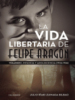 La vida libertaria de Felipe Aragón: Volumen I. Infancia y adolescencia (1906-1926)