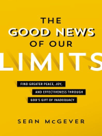 The Good News of Our Limits: Find Greater Peace, Joy, and Effectiveness through God’s Gift of Inadequacy