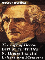 The Life of Hector Berlioz as Written by Himself in His Letters and Memoirs