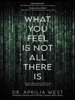 What You Feel Is Not All There Is: Free your choices and your life from the default world of the emotional matrix
