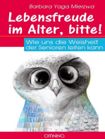 Lebensfreude im Alter, bitte!: Wie uns die Weisheit der Senioren leiten kann