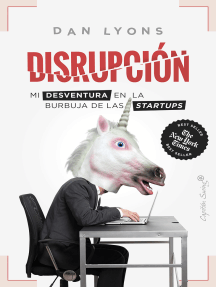Disrupción: Mi desventura en la burbuja de las startups