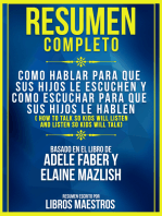 Resumen Completo: Como Hablar Para Que Sus Hijos Le Escuchen Y Como Escuchar Para Que Sus Hijos Le Hablen (How To Talk So Kids Will Listen And Listen So Kids Will Talk) - Basado En El Libro De Adele Faber Y Elaine Mazlish