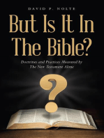 But Is It In The Bible?: Doctrines and Practices Measured by The New Testament Alone