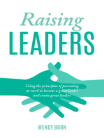 Raising Leaders: Using the principles of parenting at work to become a great leader and create great leaders