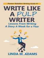 Write Like a Pulp Writer: Lessons from Writing a Short Story a Week for a Year: Pantser Rebellion Writing Guide