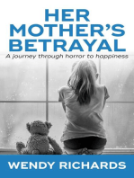 Her Mother's Betrayal: A Journey Through Horror To Happiness