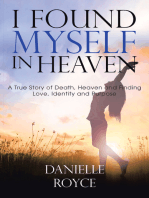 I Found Myself in Heaven: A True Story of Death, Heaven and Finding Love, Identity and Purpose