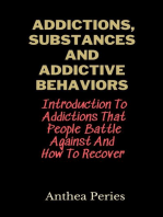 Addictions, Substances And Addictive Behaviors: Introduction To Addictions That People Battle Against And How To Recover: Addictions