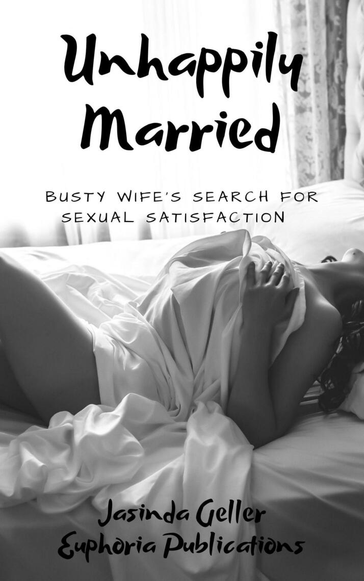 Unhappily Married Busty Wifes Search for Sexual Satisfaction by Jasinda Geller